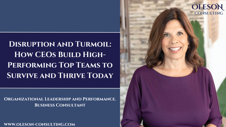 Disruption and Turmoil: how CEOs build high-performing top - Oleson Consulting 